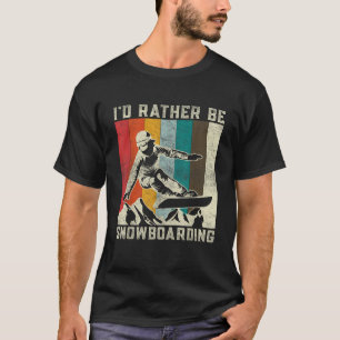 I D RATHER BE SNOWBOARDING Vintage for Snowboarder T-Shirt