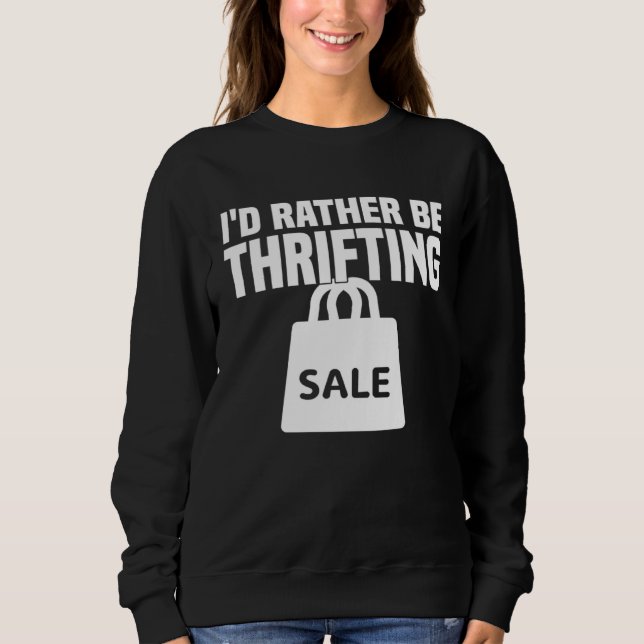 I d Rather Be Thrifting  Thrifting Sweatshirt (Front)