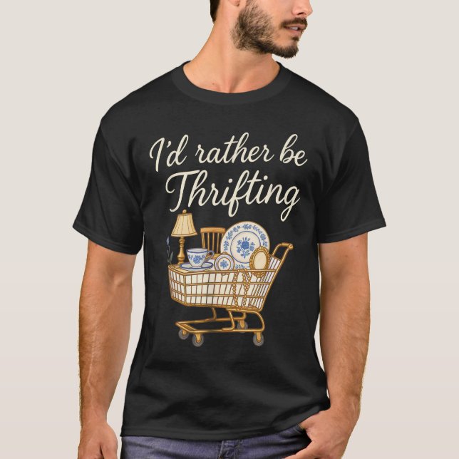 I d Rather Be Thrifting Thrifting  T-Shirt (Front)