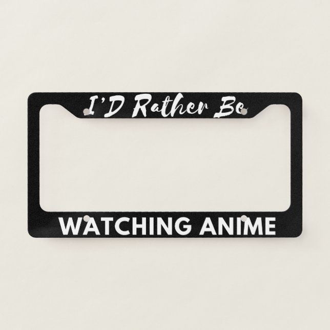  I’D Rather Be Watching Anime License Plate Frame (Front)