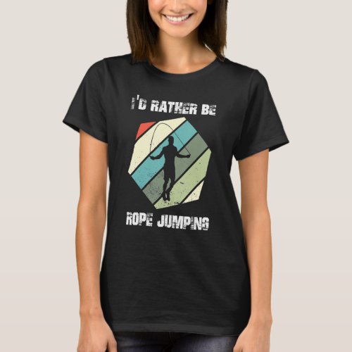 Id rather be Weighted Jump Rope Double Dutch Work T_Shirt