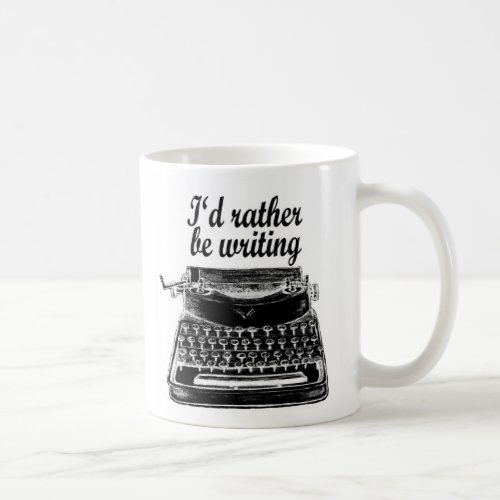 Iâd rather be writing mug Writer Typewriter Author