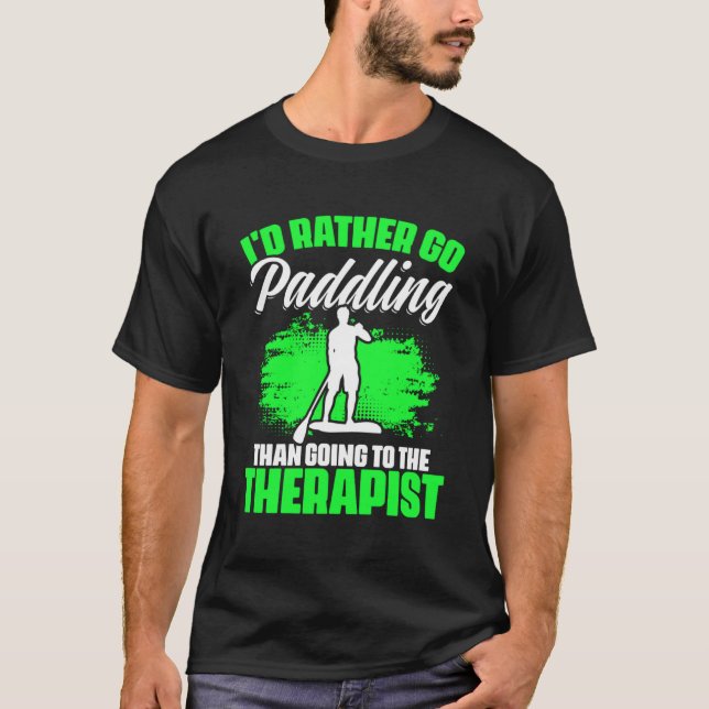 I d Rather Go Paddling  SUP Boarding Stand Up Padd T-Shirt (Front)