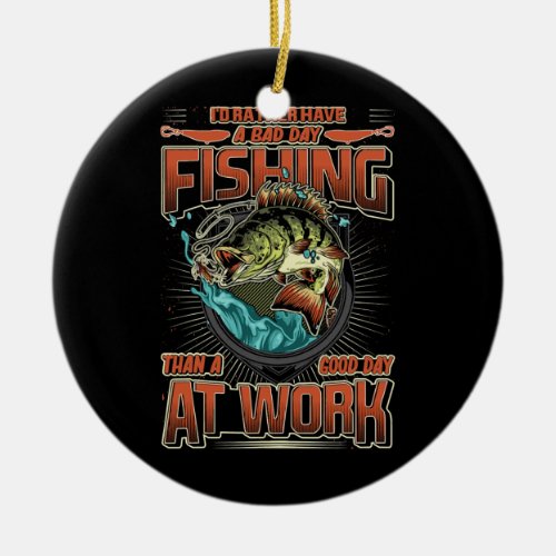 Id rather have a bad day fishing Funny fishing Ceramic Ornament