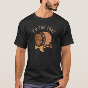 I D Tap That Bourbon Barrel Funny Pun Adult Humor T-Shirt