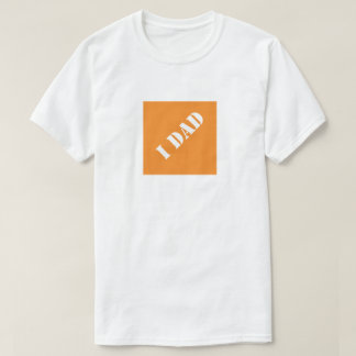 I Dad Funny Dad Humorous Father's Day Gift Idea T-Shirt