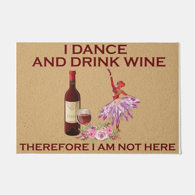 I Dance And Drink Wine, Therefore I Am Not Here Doormat (Front)