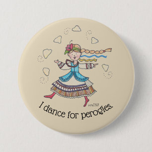 I Dance for Perogies, Pierogies, pyrohy Ukrainian Pinback Button