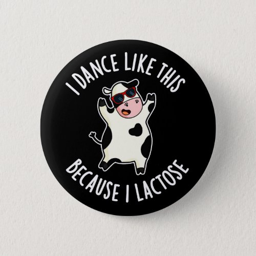 I Dance Like This Because I Lactose Cow Dark BG Button