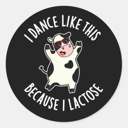 I Dance Like This Because I Lactose Cow Dark BG Classic Round Sticker