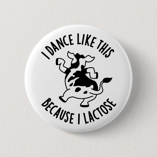 I Dance Like This Because I Lactose Funny Cow PUn Button (Front)