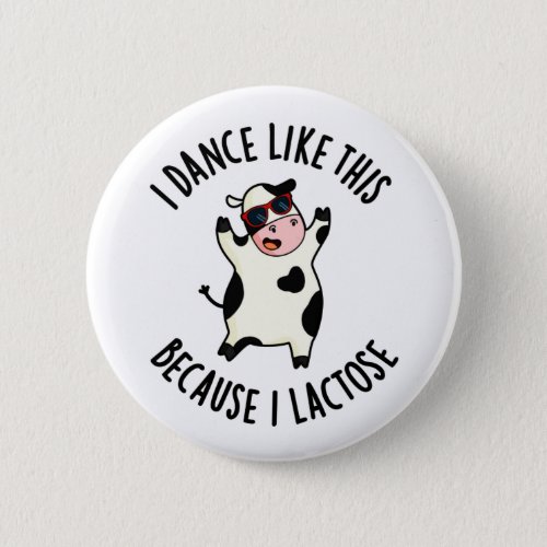 I Dance Like This Because I Lactose Funny Cow Pun Button