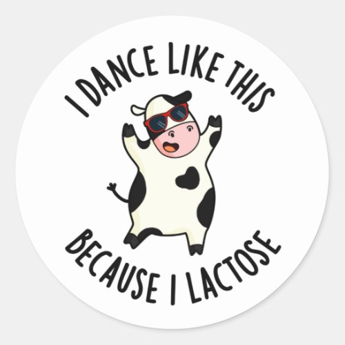 I Dance Like This Because I Lactose Funny Cow Pun Classic Round Sticker