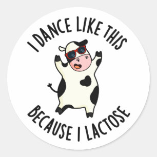 I Dance Like This Because I Lactose Funny Cow Pun Classic Round Sticker