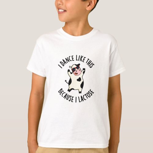 I Dance Like This Because I Lactose Funny Cow Pun T_Shirt
