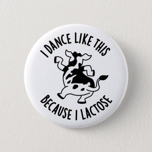 I Dance Like This Because I Lactose Groovy Cow Pun Button