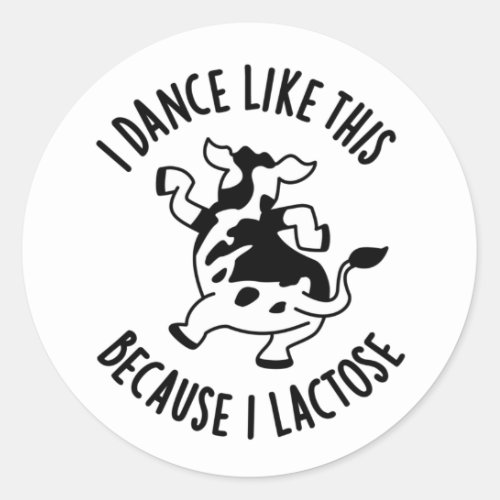 I Dance Like This Because I Lactose Groovy Cow Pun Classic Round Sticker