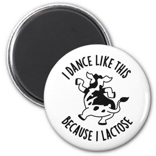 I Dance Like This Because I Lactose Groovy Cow Pun Magnet
