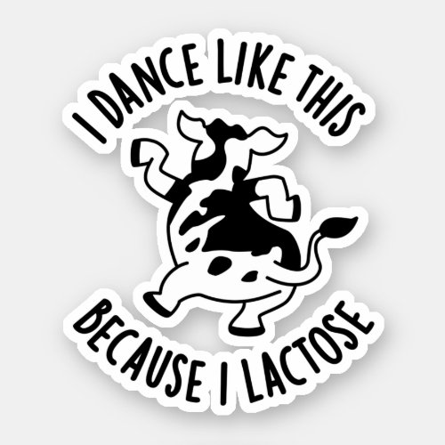 I Dance Like This Because I Lactose Groovy Cow Pun Sticker