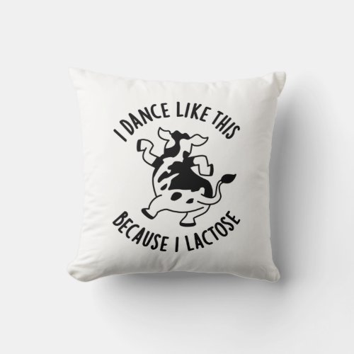 I Dance Like This Because I Lactose Groovy Cow Pun Throw Pillow