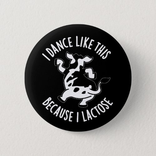 I Dance Like This Because I Lactose Pun Dark BG Button