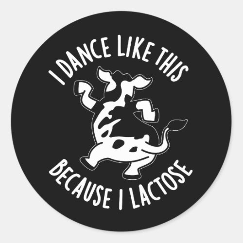 I Dance Like This Because I Lactose Pun Dark BG Classic Round Sticker
