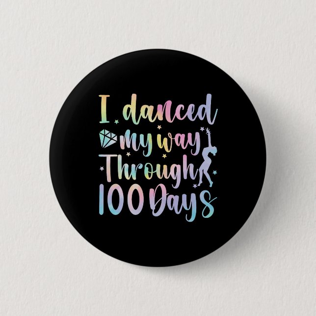 I Danced My Way Through 100 Days Of School Dancer  Button (Front)