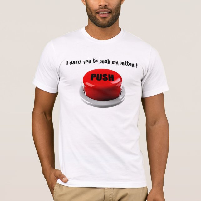 I Dare You To Push My Button T-Shirt (Front)