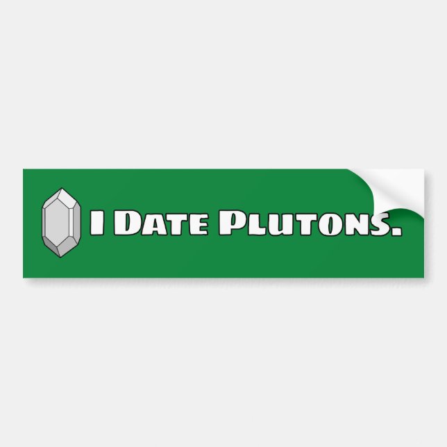 I Date Plutons Bumper Sticker (Front)