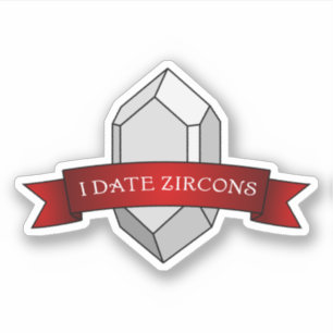 "I Date Zircons" Funny Geology Sticker