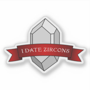 "I Date Zircons" Funny Geology Sticker