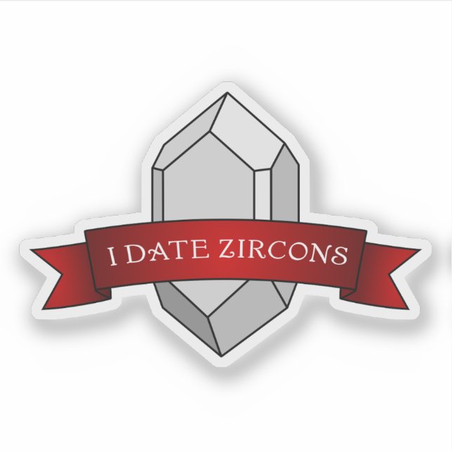 "I Date Zircons" Funny Geology Sticker (Front)