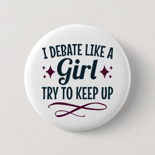 I Debate Like a Girl Try to Keep Up Debate Team Button