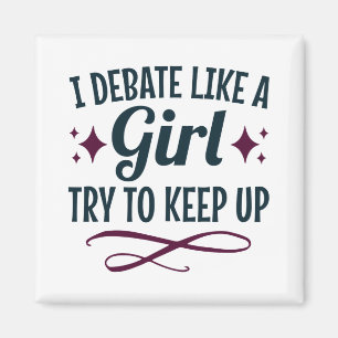 I Debate Like a Girl Try to Keep Up Debate Team Magnet