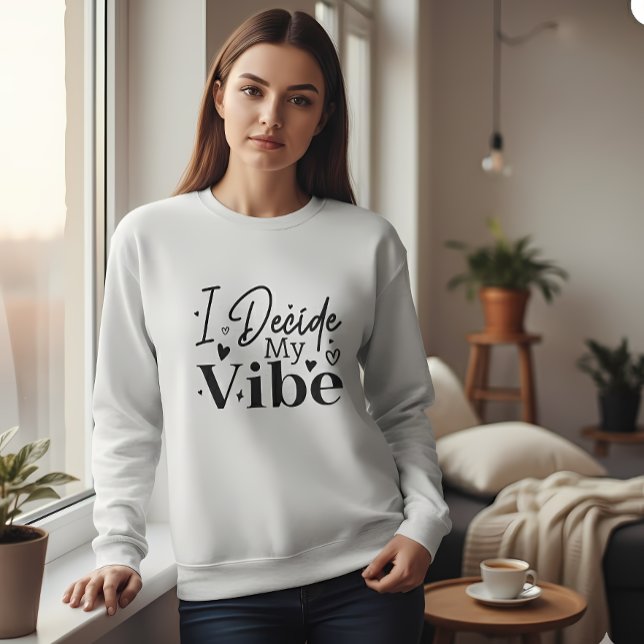 I Decide My Vibe – Motivational Quote  | Positive  Sweatshirt (Creator Uploaded)