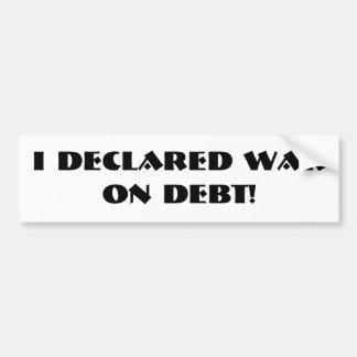 "I Declared War on Debt" Bumper Sticker