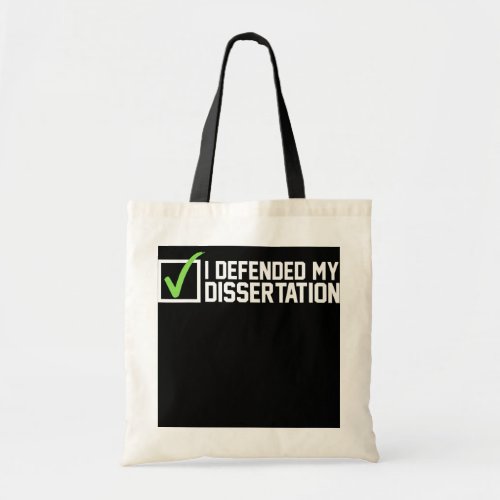 I defended my dissertation Doctorates Degree Tote Bag