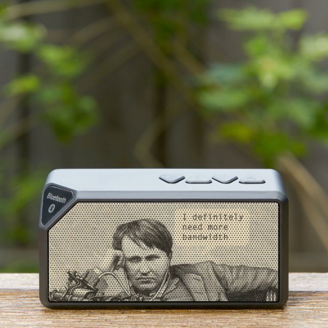 I Definitely Need More Bandwidth Bluetooth Speaker (Insitu(Outdoor))