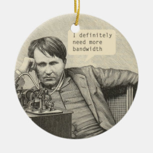 I Definitely Need More Bandwidth Ceramic Ornament