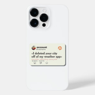I DELETED YOUR CITY OFF OF MY WEATHER APP EDITABLE iPhone 14 PRO MAX CASE