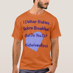 I Deliver Babies Before Breakfast MidwivesRock T-Shirt