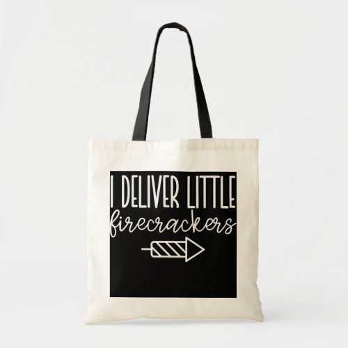 I Deliver Little Firecrackers Labor and Delivery  Tote Bag