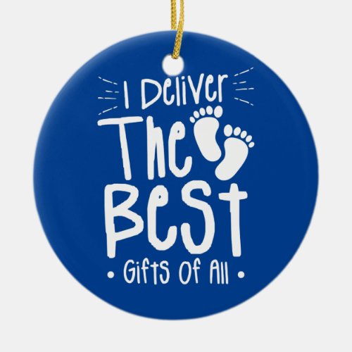 I Deliver The Best Gifts Of All Labor Delivery Ceramic Ornament