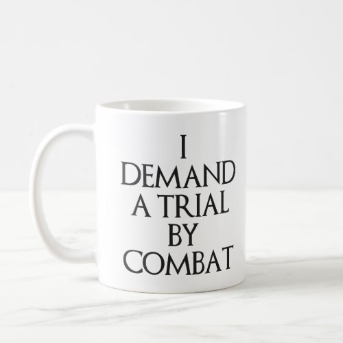 I Demand A Trial By Combat Coffee Mug
