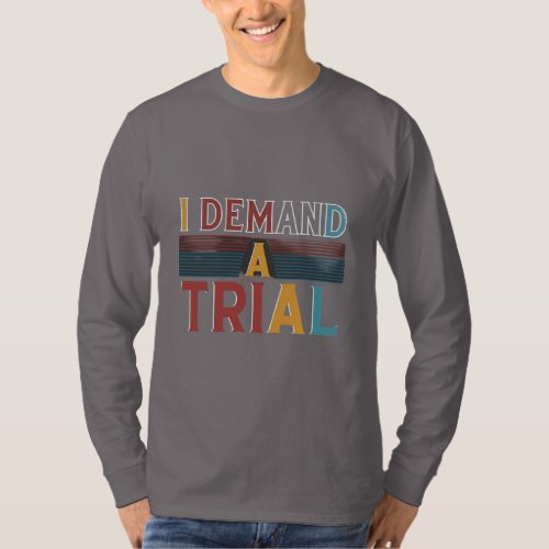 I Demand a Trial Legal Justice Advocacy T_Shirt