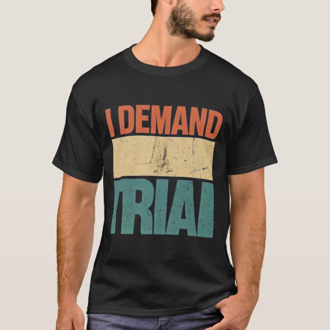 I Demand a Trial T-Shirt (Front)