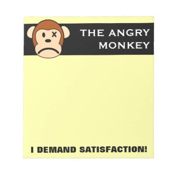 I Demand Satisfaction Notepad by disgruntled_genius at Zazzle