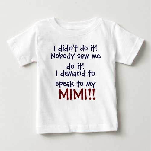 I demand to speak to my Mimi Infant Childs T_Shi Baby T_Shirt
