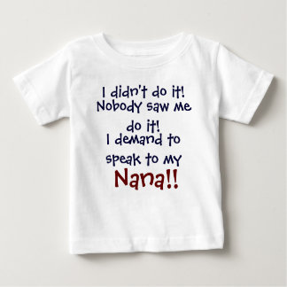 I demand to speak to my Nana! Infant Child's T-Shi Baby T-Shirt
