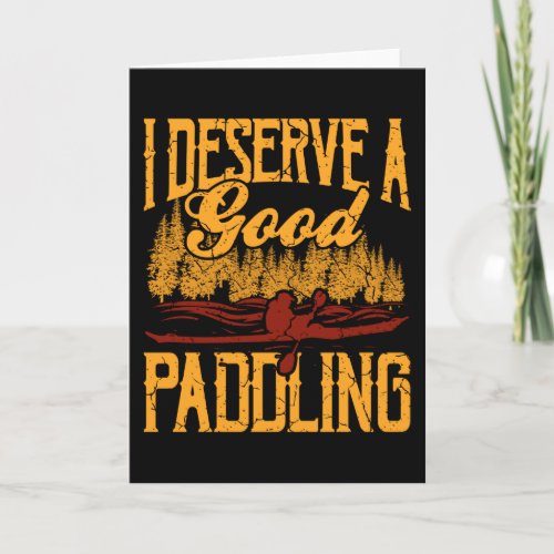 I Deserve A Good Paddling Funny Kayaking Kayak Card
